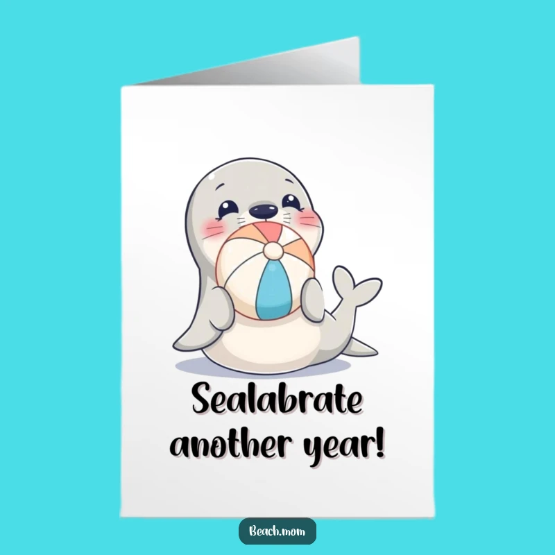 Free Printable Birthday Card: Funny Seal Balances Beach Ball - Hilarious Downloadable Gift
